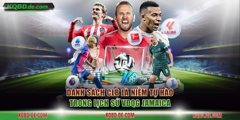 Cập nhật danh sách CLB là niềm tự hào trong lịch sử VĐQG Jamaica
