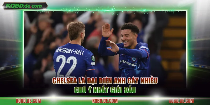 Chelsea là đại diện Anh gây nhiều chú ý nhất giải đấu