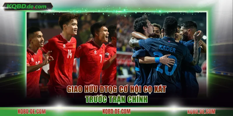 Giao hữu ĐTQG cơ hội cọ xát trước trận chính