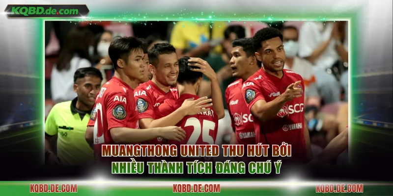 Muangthong United thu hút bởi nhiều thành tích đáng chú ý