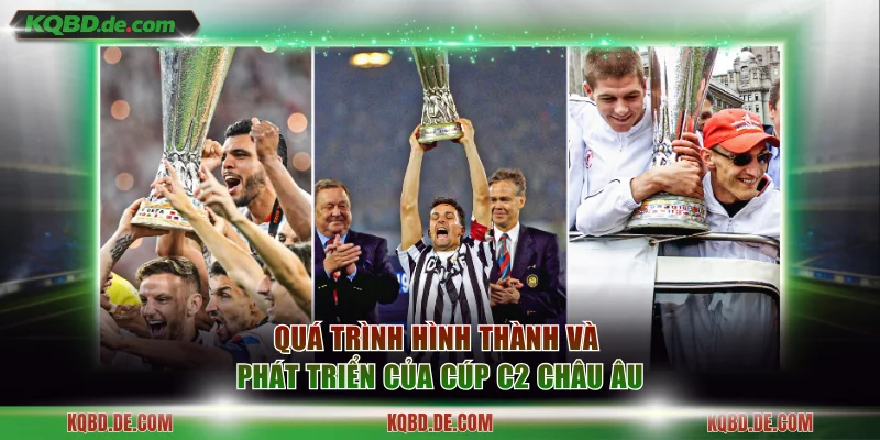 Quá trình hình thành và phát triển chi tiết của Cúp C2 Châu Âu