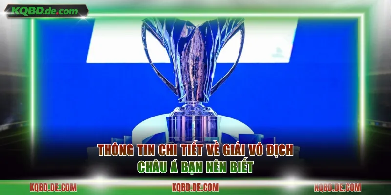 Thông tin chi tiết về giải vô địch Châu Á bạn nên biết
