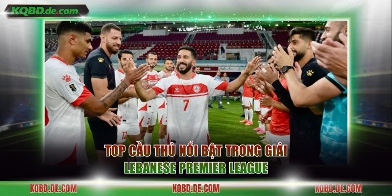 Top cầu thủ nổi bật trong giải Lebanese Premier League